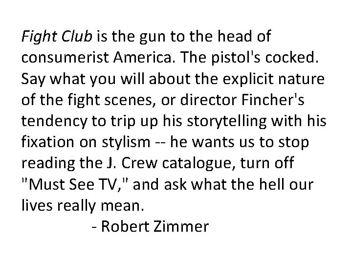 Fight Club is the gun to the head of consumerist America. The pistol's cocked.