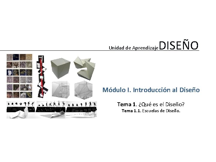 Unidad de Aprendizaje DISEÑO Módulo I. Introducción al Diseño Tema 1. ¿Qué es el