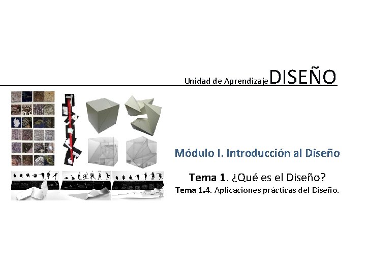 Unidad de Aprendizaje DISEÑO Módulo I. Introducción al Diseño Tema 1. ¿Qué es el