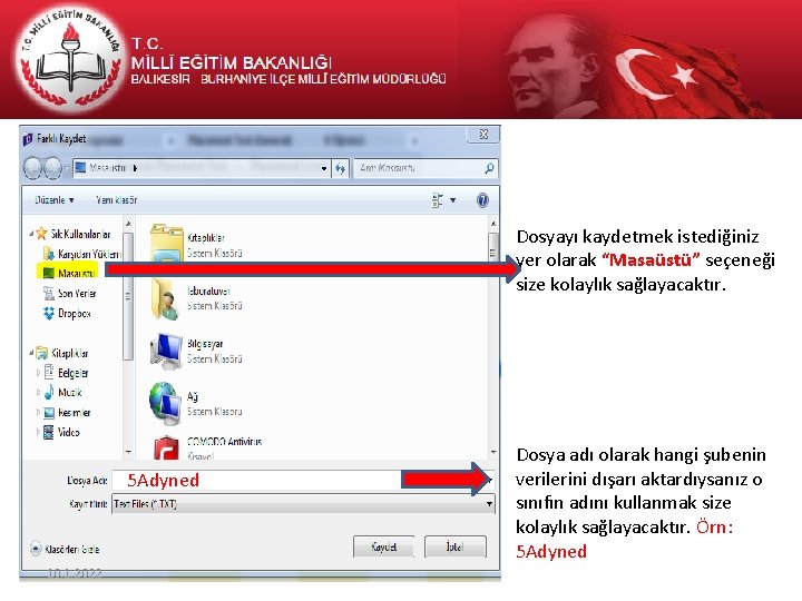 Dosyayı kaydetmek istediğiniz yer olarak “Masaüstü” seçeneği size kolaylık sağlayacaktır. 5 Adyned 10. 1.