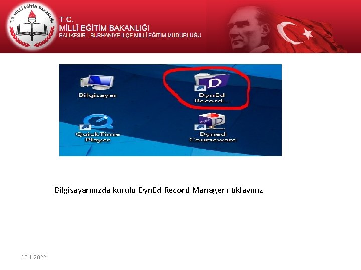 Bilgisayarınızda kurulu Dyn. Ed Record Manager ı tıklayınız 10. 1. 2022 