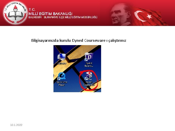 Bilgisayarınızda kurulu Dyned Courseware ı çalıştırınız 10. 1. 2022 