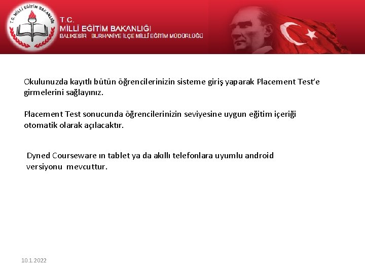 Okulunuzda kayıtlı bütün öğrencilerinizin sisteme giriş yaparak Placement Test’e girmelerini sağlayınız. Placement Test sonucunda
