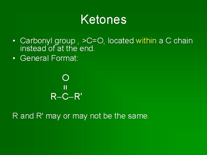 Ketones • Carbonyl group , >C=O, located within a C chain instead of at