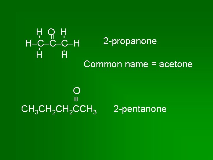 = H O H H C C C H H H 2 -propanone Common