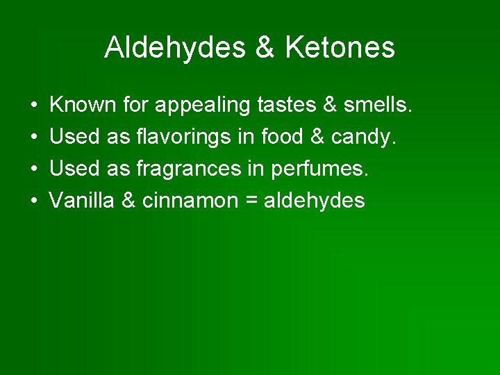 Aldehydes & Ketones • • Known for appealing tastes & smells. Used as flavorings