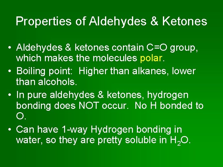 Properties of Aldehydes & Ketones • Aldehydes & ketones contain C=O group, which makes