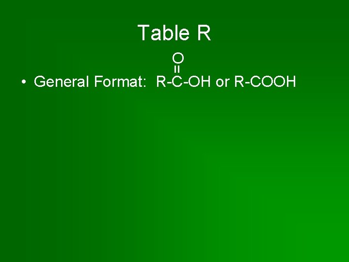 Table R = O • General Format: R-C-OH or R-COOH 