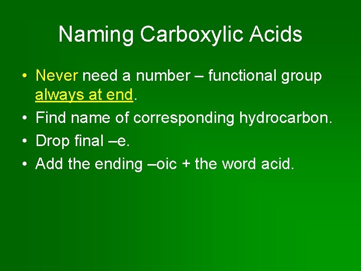 Naming Carboxylic Acids • Never need a number – functional group always at end.