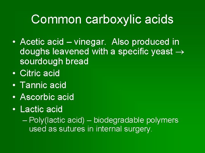 Common carboxylic acids • Acetic acid – vinegar. Also produced in doughs leavened with