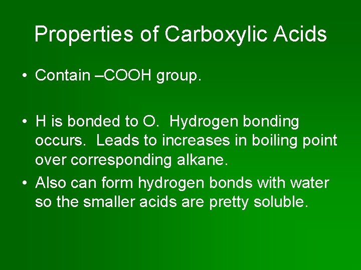 Properties of Carboxylic Acids • Contain –COOH group. • H is bonded to O.