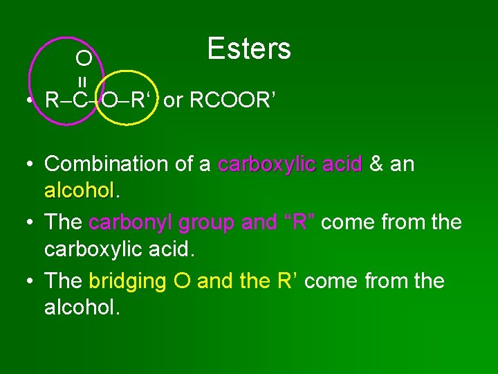 Esters = O • R C O R‘ or RCOOR’ • Combination of a