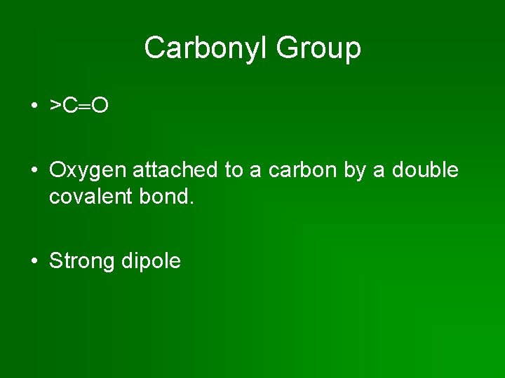 Carbonyl Group • >C O • Oxygen attached to a carbon by a double