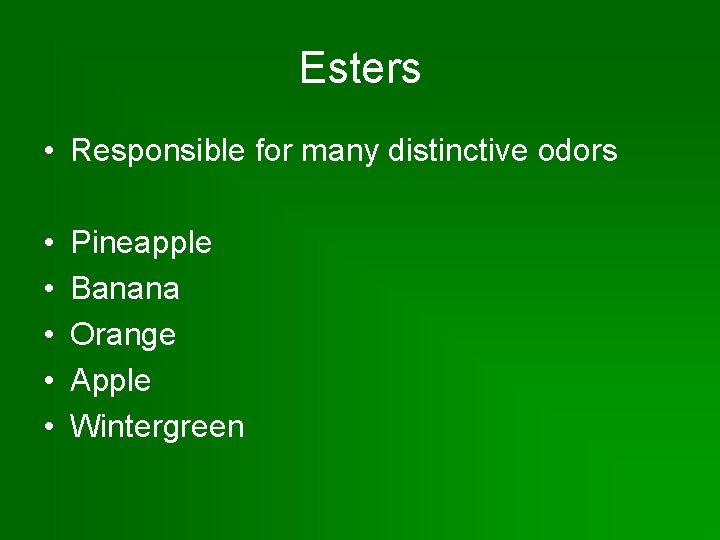 Esters • Responsible for many distinctive odors • • • Pineapple Banana Orange Apple