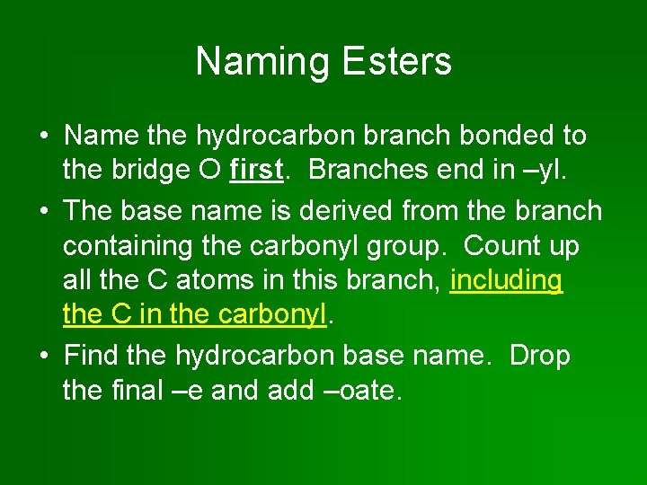 Naming Esters • Name the hydrocarbon branch bonded to the bridge O first. Branches