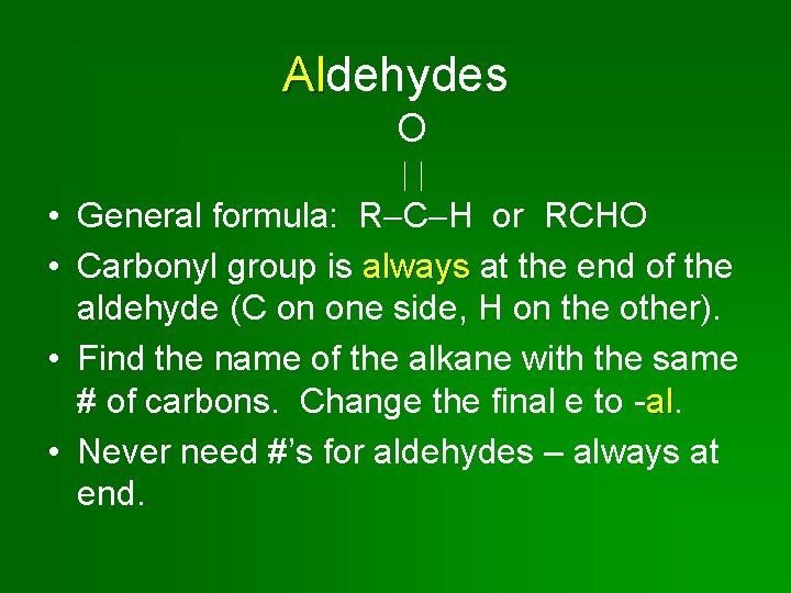 Aldehydes Al O • General formula: R C H or RCHO • Carbonyl group