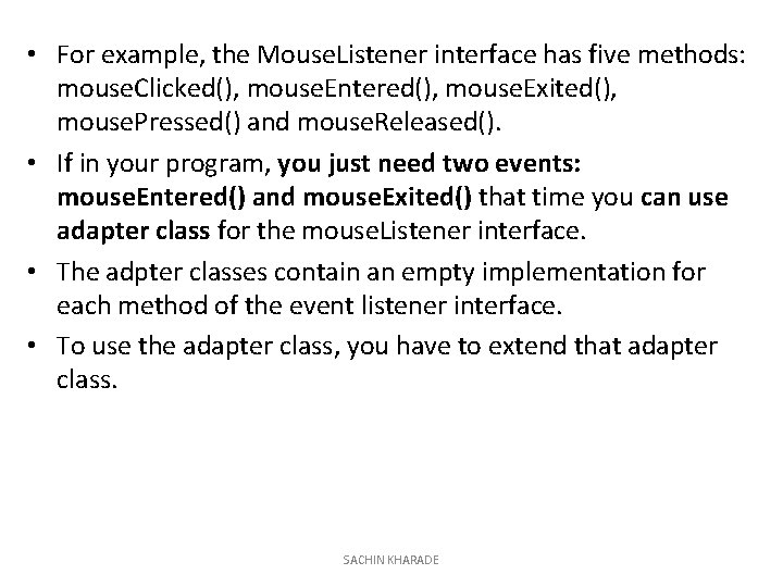  • For example, the Mouse. Listener interface has five methods: mouse. Clicked(), mouse.