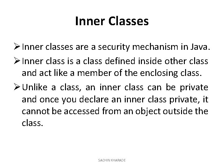 Inner Classes Ø Inner classes are a security mechanism in Java. Ø Inner class