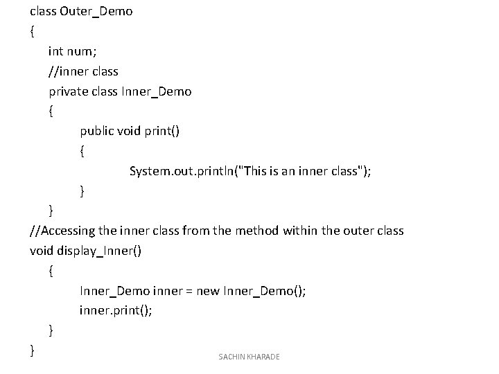 class Outer_Demo { int num; //inner class private class Inner_Demo { public void print()