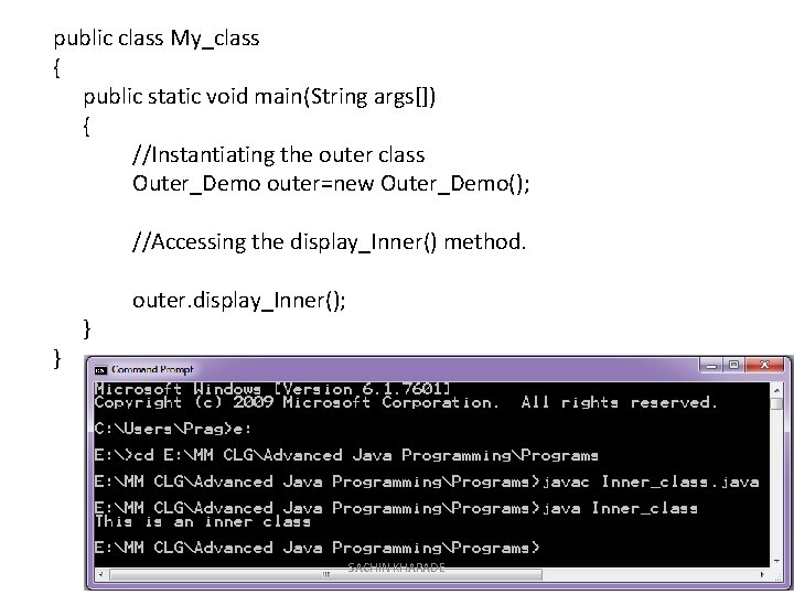 public class My_class { public static void main(String args[]) { //Instantiating the outer class