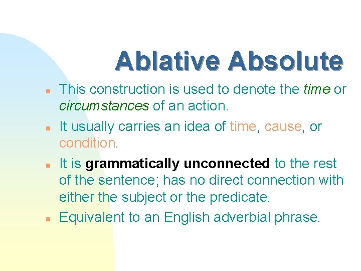 Ablative Absolute n n This construction is used to denote the time or circumstances
