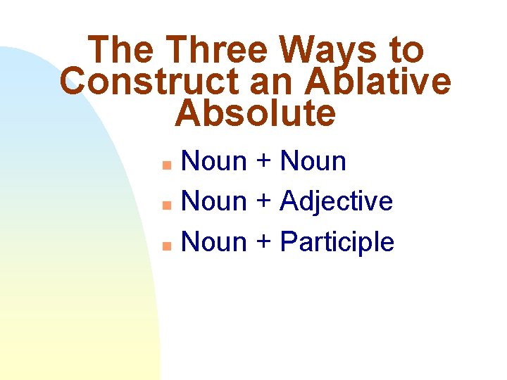 The Three Ways to Construct an Ablative Absolute Noun + Noun n Noun +