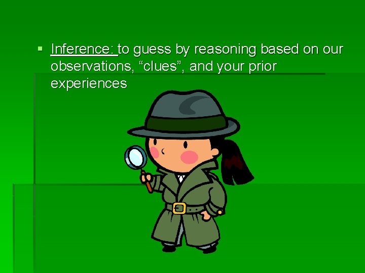 § Inference: to guess by reasoning based on our observations, “clues”, and your prior