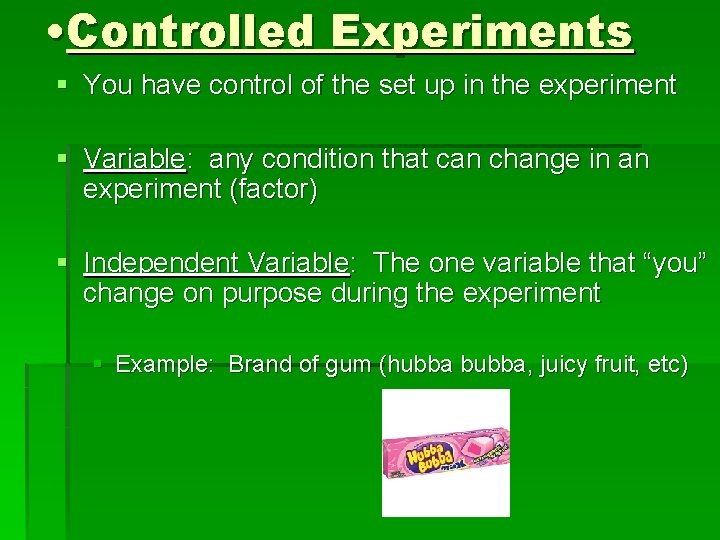  • Controlled Experiments § You have control of the set up in the