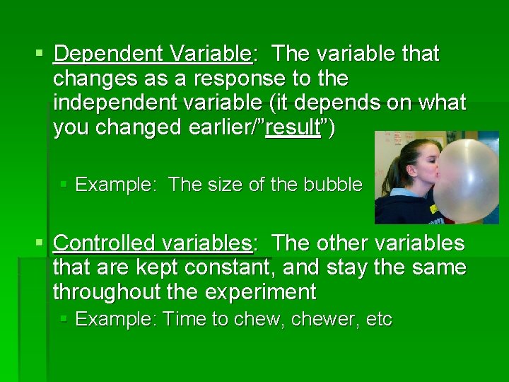 § Dependent Variable: The variable that changes as a response to the independent variable