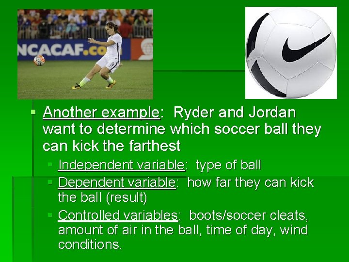 § Another example: Ryder and Jordan want to determine which soccer ball they can