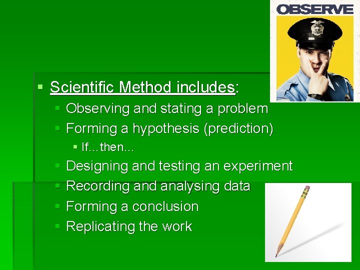 § Scientific Method includes: § Observing and stating a problem § Forming a hypothesis