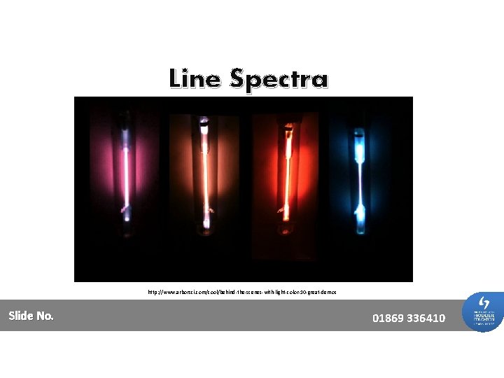 Line Spectra http: //www. arborsci. com/cool/behind-the-scenes-with-light-color-10 -great-demos Slide No. 01869 336410 