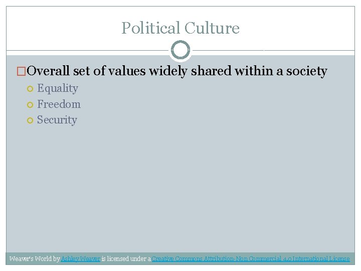 Political Culture �Overall set of values widely shared within a society Equality Freedom Security