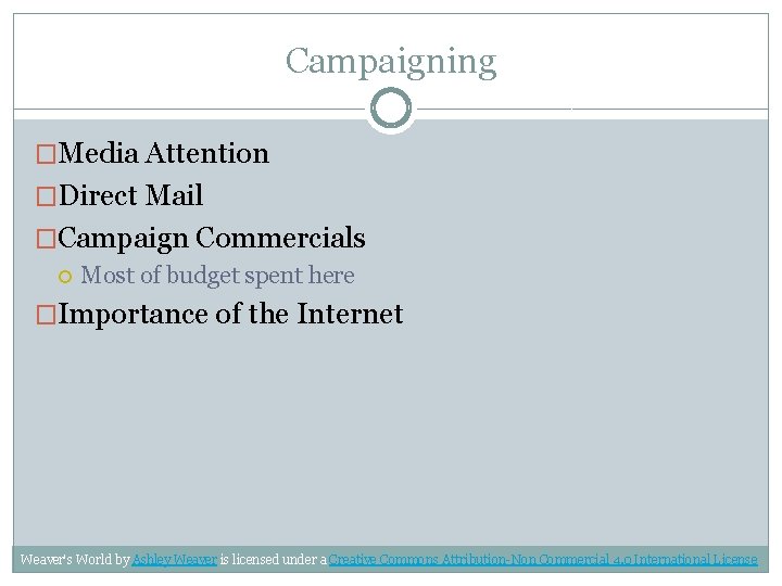 Campaigning �Media Attention �Direct Mail �Campaign Commercials Most of budget spent here �Importance of