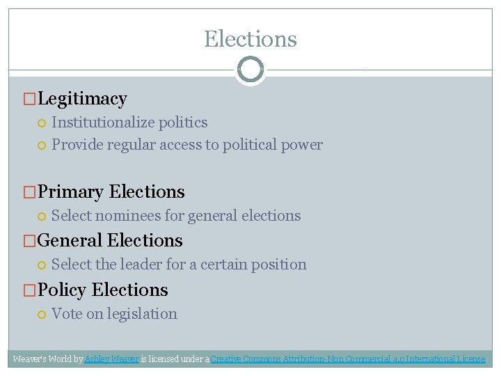 Elections �Legitimacy Institutionalize politics Provide regular access to political power �Primary Elections Select nominees