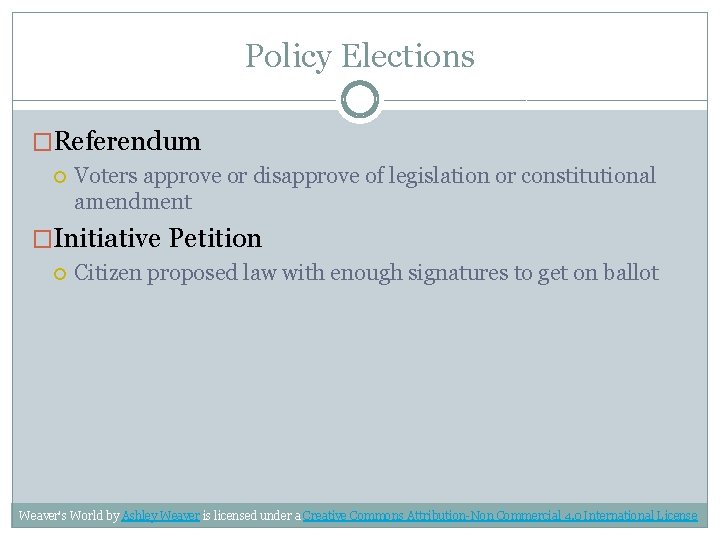 Policy Elections �Referendum Voters approve or disapprove of legislation or constitutional amendment �Initiative Petition