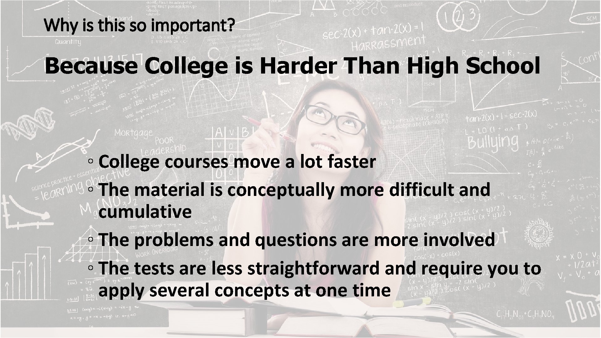 Why is this so important? Because College is Harder Than High School ◦ College