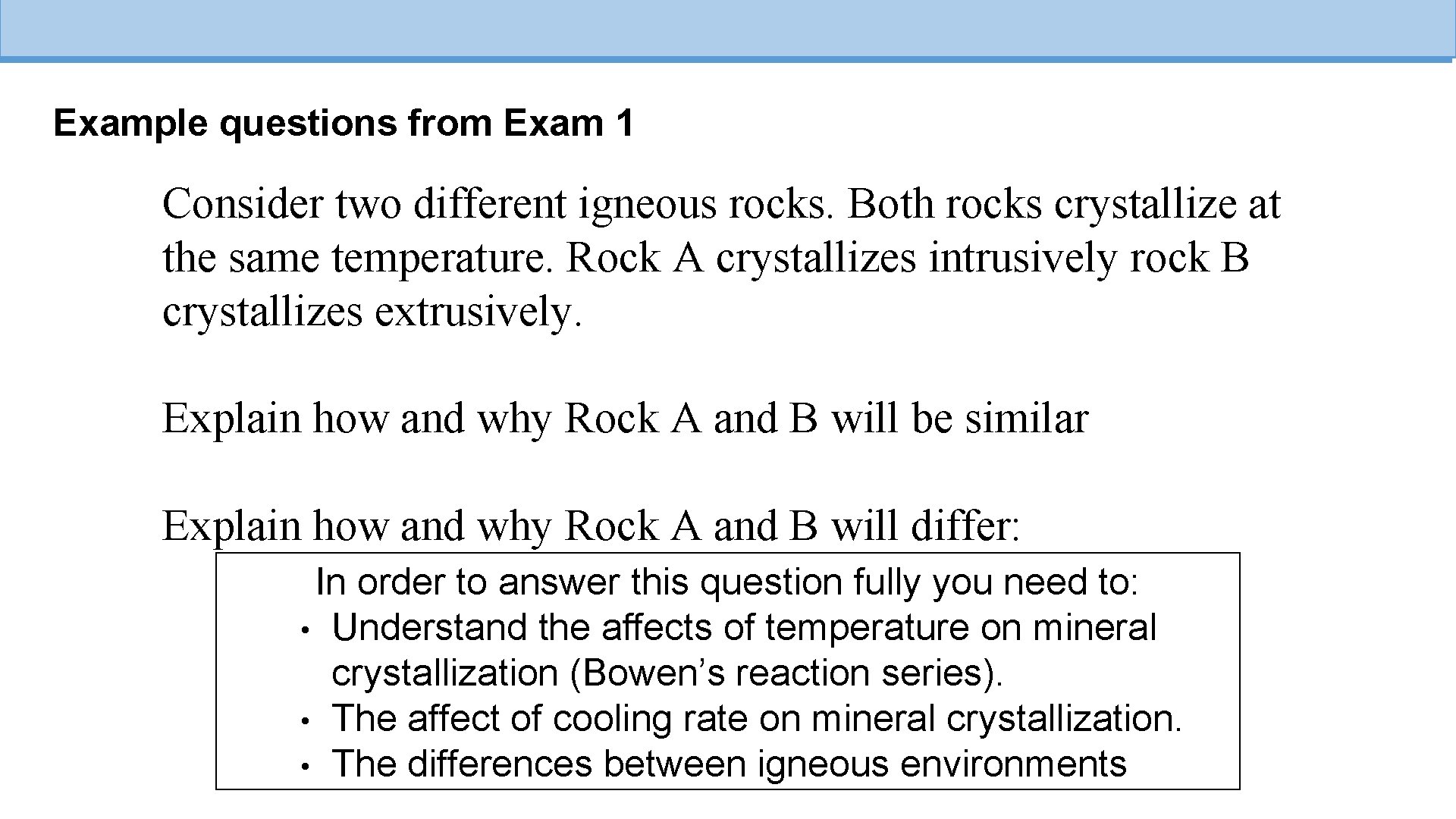 Example questions from Exam 1 Consider two different igneous rocks. Both rocks crystallize at