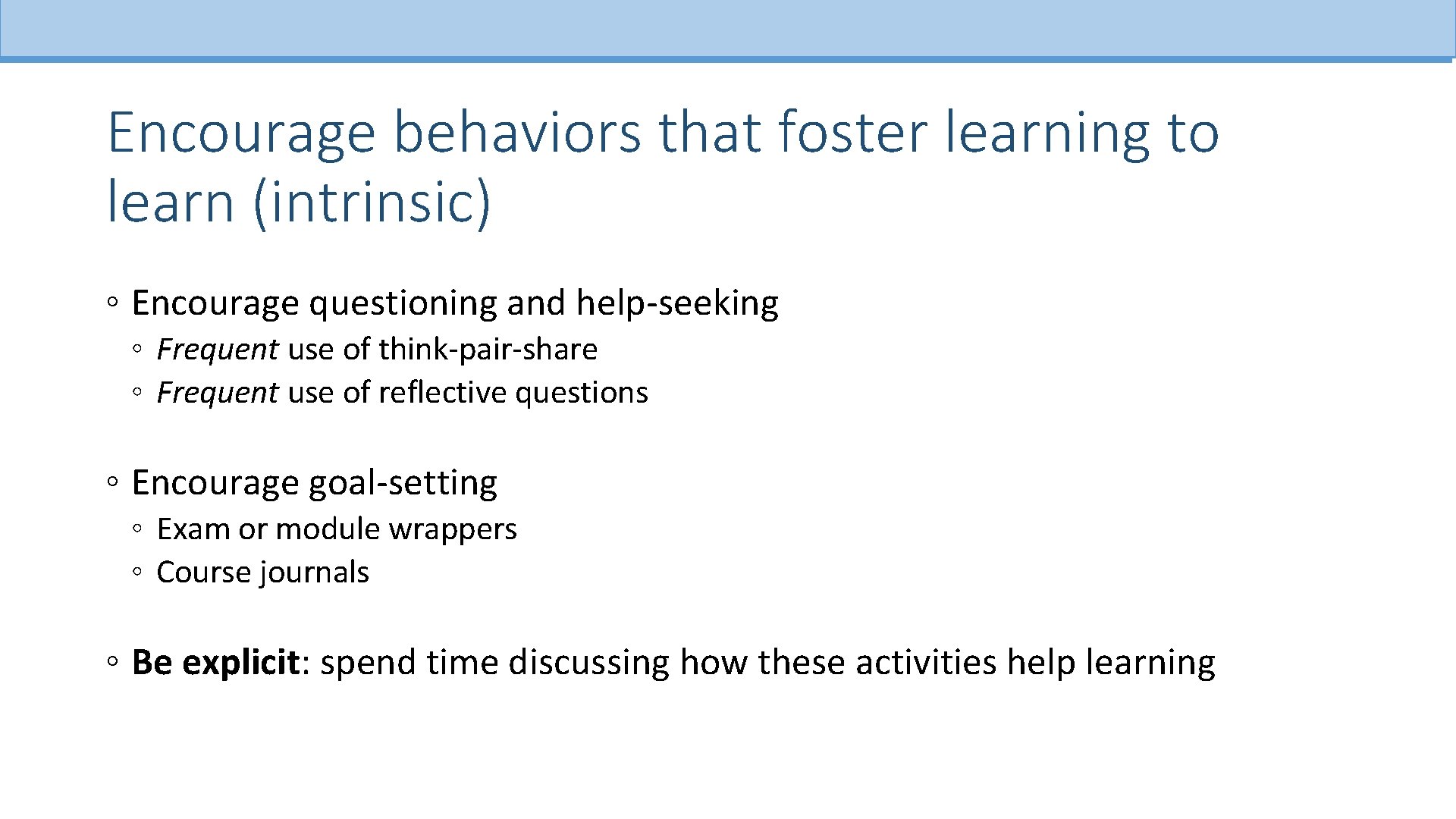 Encourage behaviors that foster learning to learn (intrinsic) ◦ Encourage questioning and help-seeking ◦