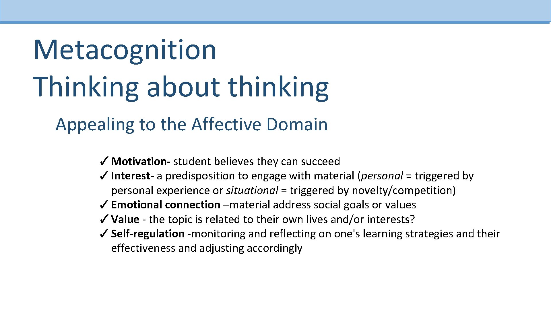 Metacognition Thinking about thinking Appealing to the Affective Domain ✓Motivation- student believes they can