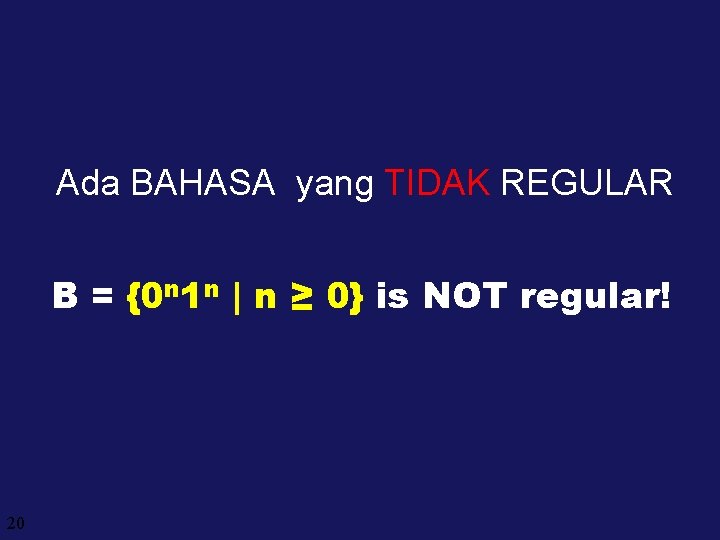 Ada BAHASA yang TIDAK REGULAR B = {0 n 1 n | n ≥