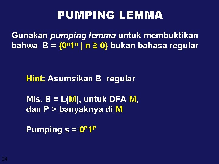 PUMPING LEMMA Gunakan pumping lemma untuk membuktikan bahwa B = {0 n 1 n