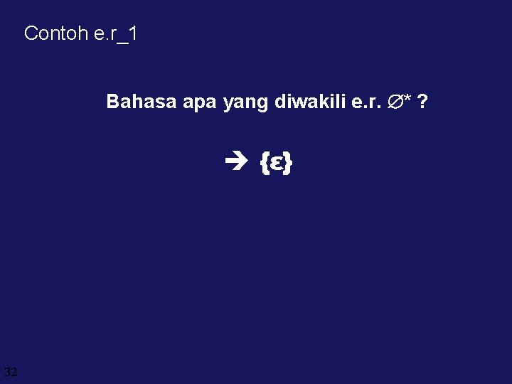Contoh e. r_1 Bahasa apa yang diwakili e. r. * ? {ε} 32 