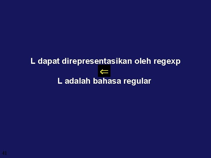 L dapat direpresentasikan oleh regexp L adalah bahasa regular 41 