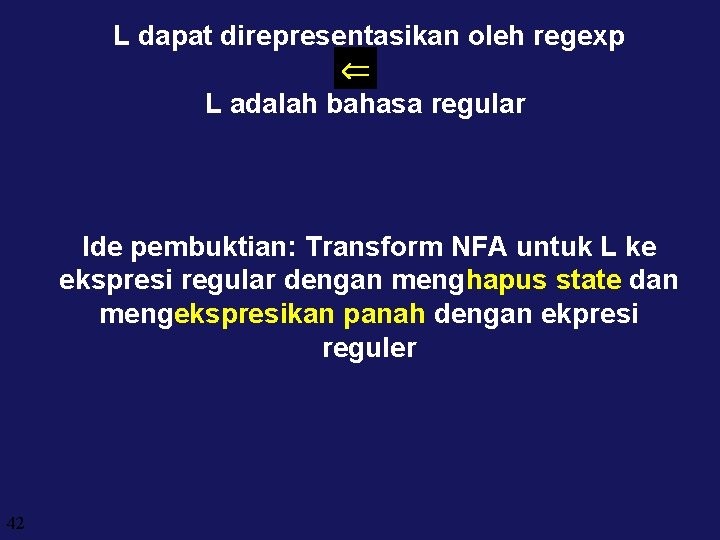 L dapat direpresentasikan oleh regexp L adalah bahasa regular Ide pembuktian: Transform NFA untuk