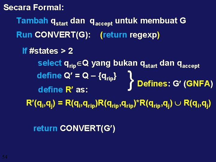 Secara Formal: Tambah qstart dan qaccept untuk membuat G Run CONVERT(G): (return regexp) If