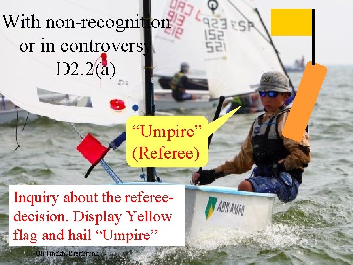 With non-recognition or in controversy D 2. 2(a) “Umpire” (Referee) Inquiry about the refereedecision.