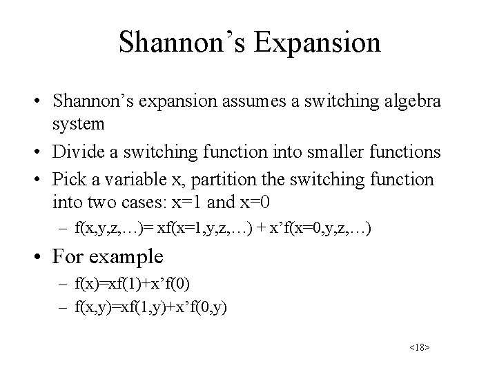 Shannon’s Expansion • Shannon’s expansion assumes a switching algebra system • Divide a switching