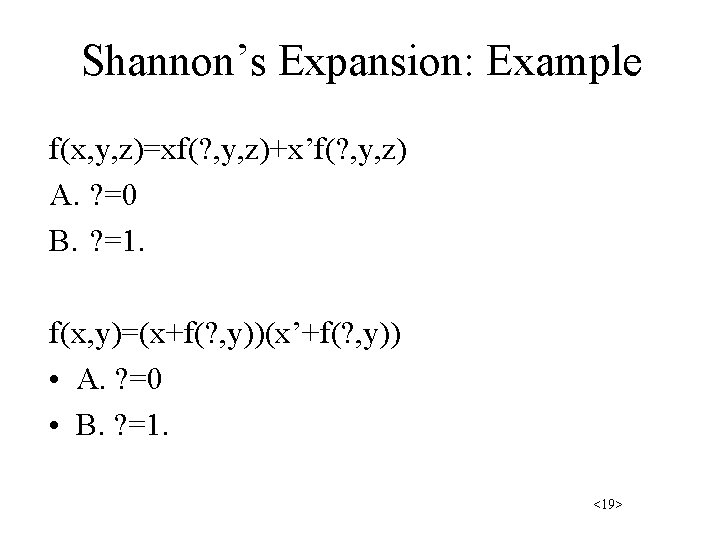 Shannon’s Expansion: Example f(x, y, z)=xf(? , y, z)+x’f(? , y, z) A. ?