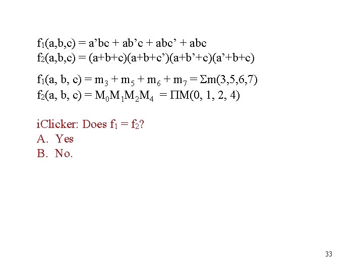 f 1(a, b, c) = a’bc + ab’c + abc’ + abc f 2(a,